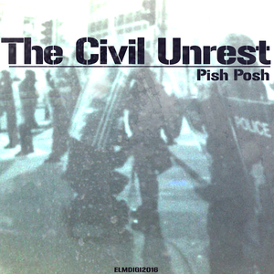 PISH POSH - The Civil Unrest