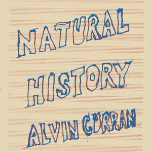 ALVIN CURRAN - Natural History