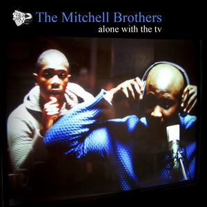 THE MITCHELL BROTHERS - Alone With The TV (CD1)