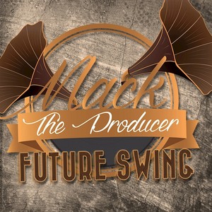 MACK THE PRODUCER - Future Swing