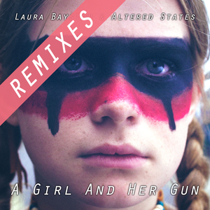 LAURA BAYSTON & ALTERED STATES - A Girl And Her Gun Remixes