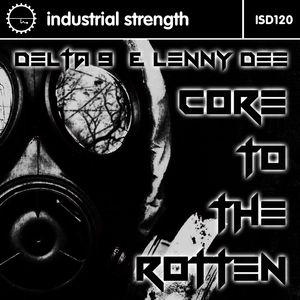DELTA 9 & LENNY DEE - Core To The Rotten
