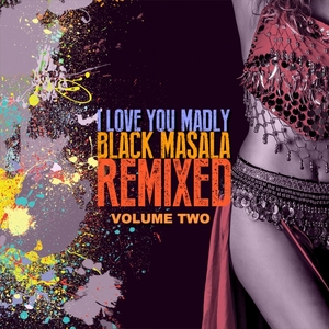 BLACK MASALA - I Love You Madly Remixed Vol 2