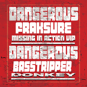 DANGEROUS/FRAKSURE/BASSTRIPPER - Missing In Action/Donkey