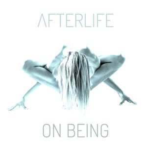 AFTERLIFE - On Being