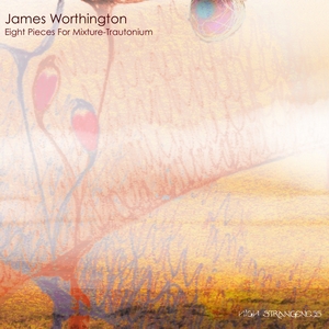 JAMES WORTHINGTON - Eight Pieces For Mixture Trautonium