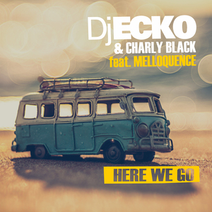 DJ ECKO & CHARLY BLACK feat MELLOQUENCE - Here We Go