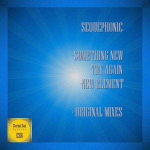 SEQUEPHONIC - Something New/Try Again/New Element
