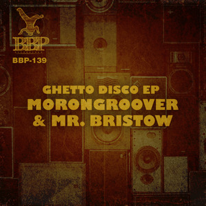 MORONGROOVER & MR BRISTOW - Ghetto Disco EP
