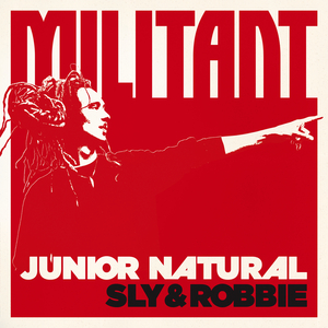 JUNIOR NATURAL/SLY & ROBBIE - Militant