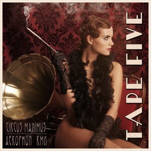 TAPE FIVE - Circus Maximus (Remixes)