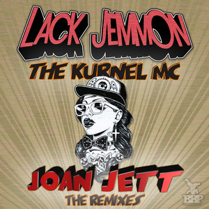 LACK JEMMON feat THE KURNEL MC - Joan Jett (The Remixes)