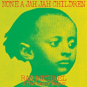 RAS MICHAEL & THE SONS OF NEGUS - None A Jah Jah Children