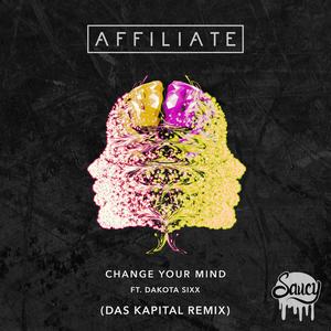 AFFILIATE feat DAKOTA SIXX - Change Your Mind (Das Kapital Remix)