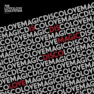 THE LOVE2LOVE SOULSYSTEM - Magic Disco Love