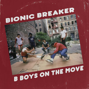 BIONIC BREAKER - B Boys On The Move