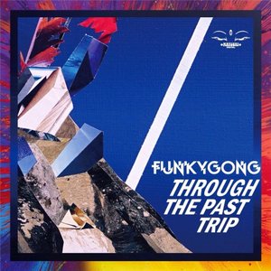 FUNKY GONG - Through The Past Trip