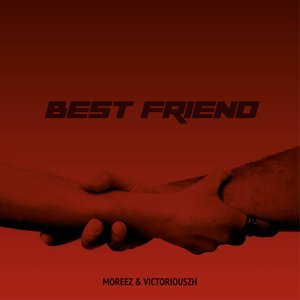 MOREEZ & VICTORIOUSZH - Best Friend