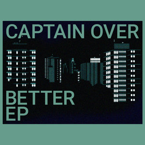 CAPTAIN OVER - Better EP