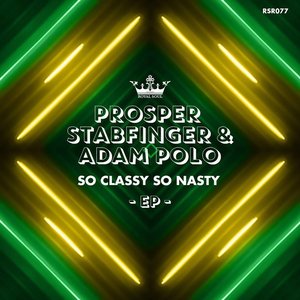 PROSPER/STABFINGER/ADAM POLO - So Classy, So Nasty