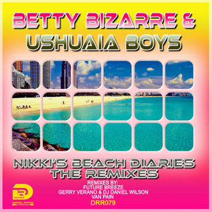 BETTY BIZARRE/USHUAIA BOYS - Nikki's Beach Diaries: The Remixes