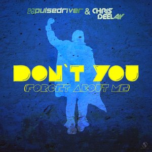 CHRIS DEELAY/PULSEDRIVER - Don't You (Forget About Me)