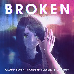 CLOUD SEVEN & HANDSUP PLAYERZ feat VAU BOY - Broken