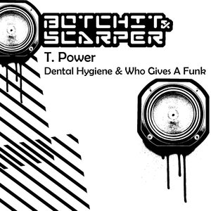 T POWER - Dental Hygiene & Who Gives A Funk