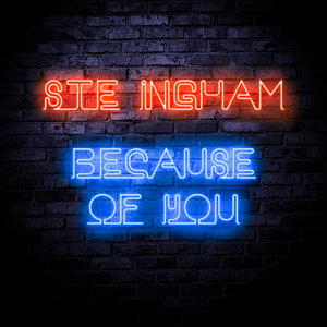 STE INGHAM - Because Of You