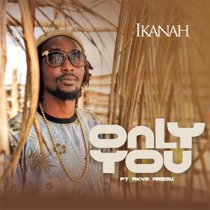 IKANAH feat AKYM AREMU - Only You