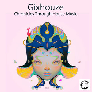 GIXHOUZE - Chronicles Through House