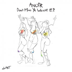 ANOTR - Don't Mind Ya Weight EP