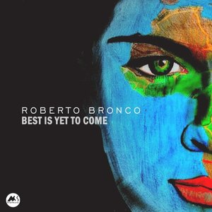 ROBERTO BRONCO - Best Is Yet To Come