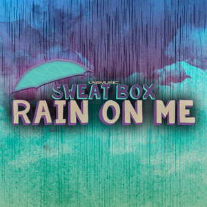 SWEAT BOX - Rain On Me (Remixes)