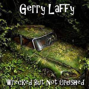 GERRY LAFFY - Wrecked But Not Crushed