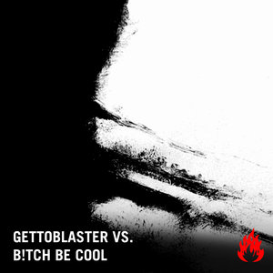 GETTOBLASTER/B!TCH BE COOL - Remix EP
