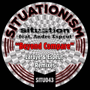 SITUATION FEAT ANDRE ESPEUT - Beyond Compare (Laroye & Espeut Remixes)