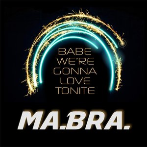 MABRA - Babe We're Gonna Love Tonite (Ma.Bra. Mix)