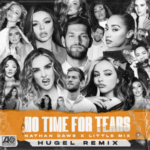 No Time For Tears Hugel Remix By Nathan Dawe Little Mix On Mp3 Wav Flac Aiff Alac At Juno Download