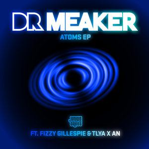 Dr Meaker / Fizzy Gillespie / Tlya X An - Atoms EP