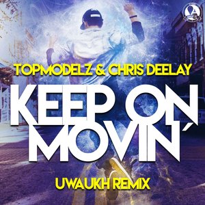 TOPMODELZ/CHRIS DEELAY - Keep On Movin (Uwaukh Remix)