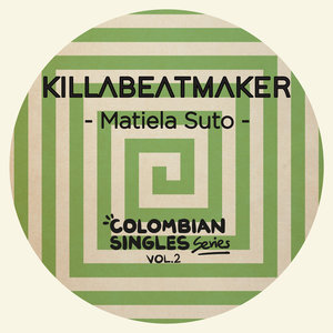 KILLABEATMAKER - Matiela Suto: Colombian Singles Series Vol 2