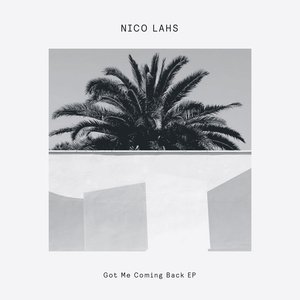 Nico Lahs - Got Me Coming Back EP (Explicit)