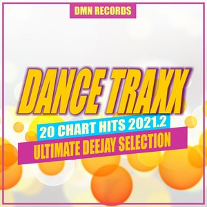 VARIOUS - Dance Traxx: 20 Chart Hits 2021.2 - Ultimate Deejay Selection