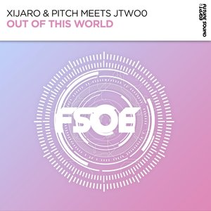 XIJARO & PITCH/JTWO0 - Out Of This World