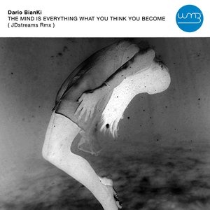 DARIO BIANKI - The Mind Is Everything What You Think You Become (Jdstreams Remix)
