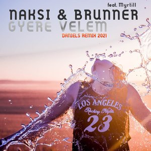 NAKSI & BRUNNER FEAT MYRTILL - Gyere Velem (Daniels Remixes 2021)