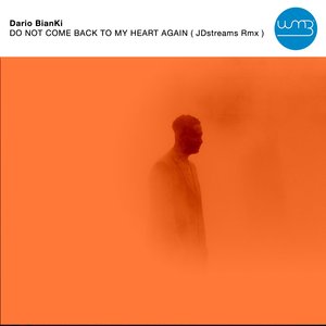 DARIO BIANKI - Do Not Come Back To My Heart Again (Jdstreams Remix)