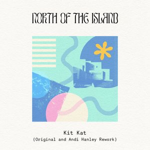 NORTH OF THE ISLAND - Kit Kat