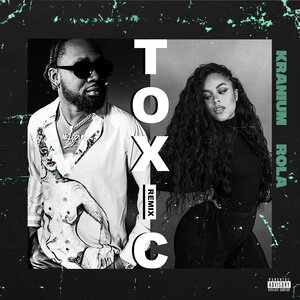 Toxic Remix By Kranium Feat Rola On Mp3 Wav Flac Aiff Alac At Juno Download